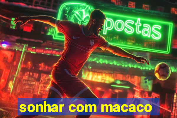 sonhar com macaco